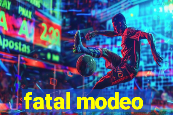 fatal modeo