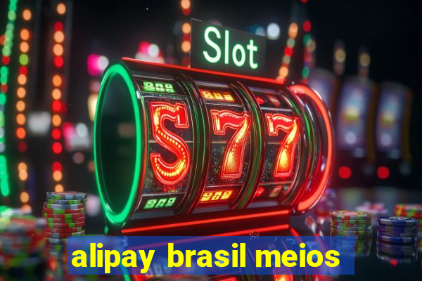 alipay brasil meios