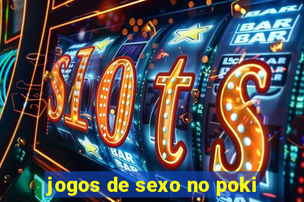 jogos de sexo no poki