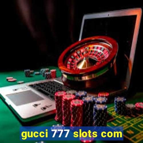 gucci 777 slots com