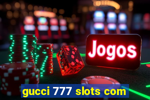 gucci 777 slots com