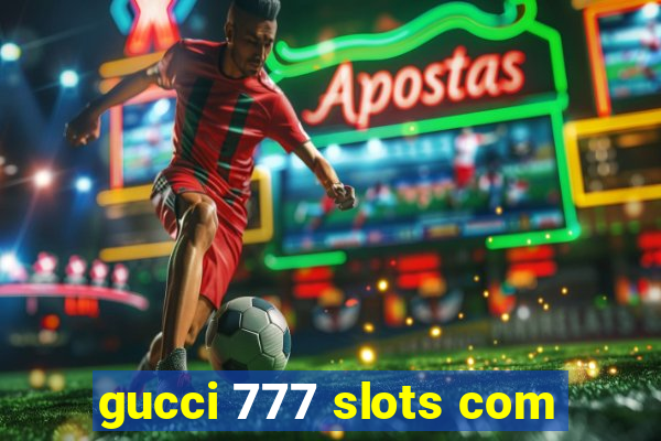 gucci 777 slots com