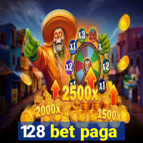 128 bet paga