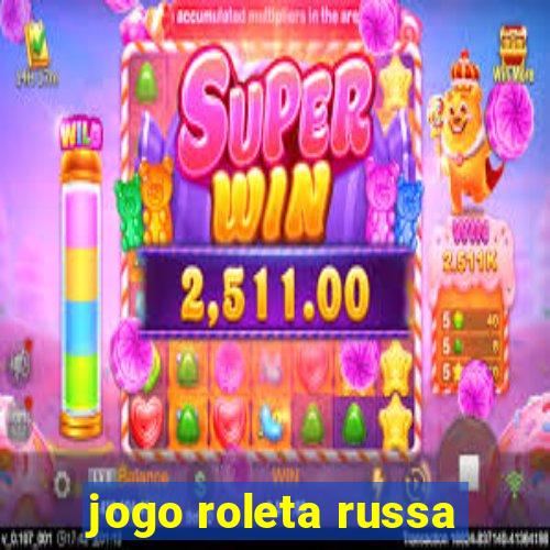 jogo roleta russa