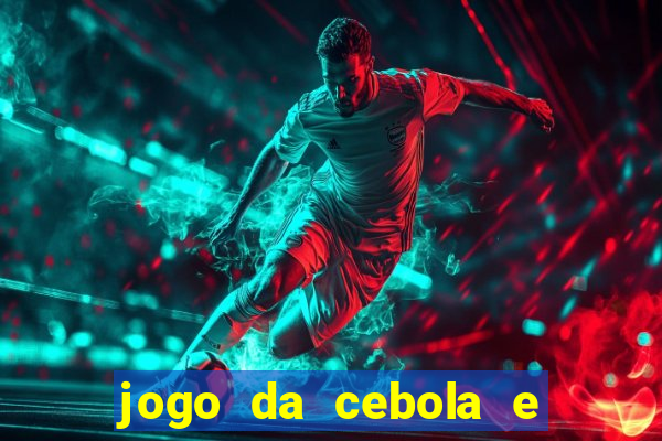 jogo da cebola e da berinjela