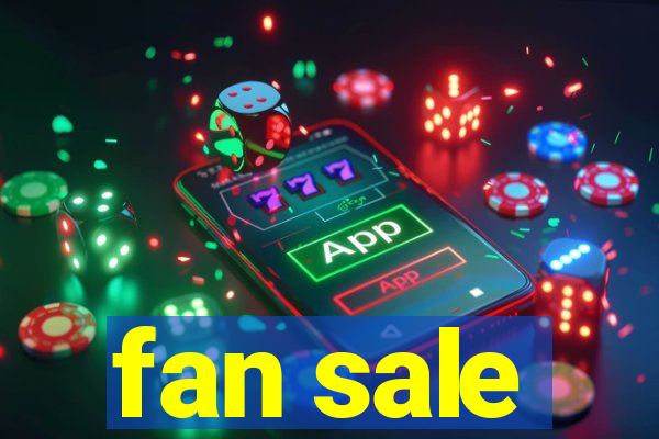 fan sale