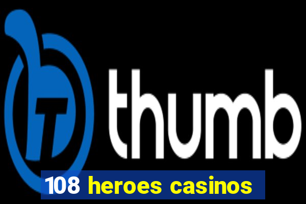 108 heroes casinos