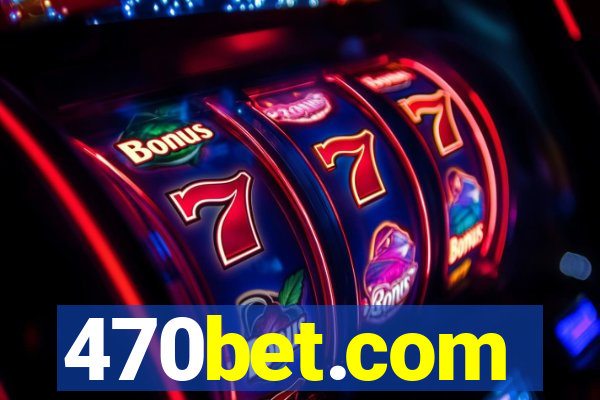 470bet.com