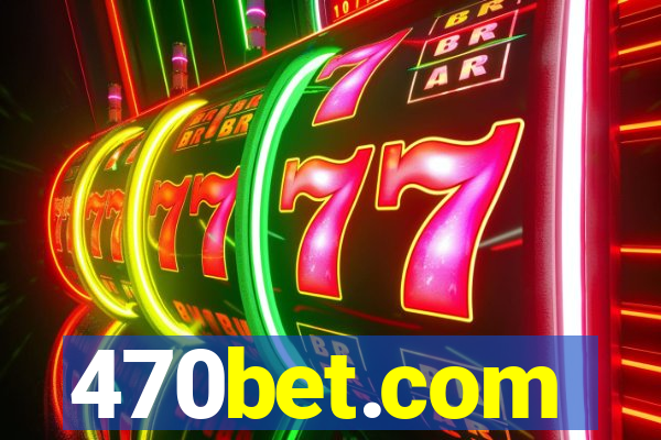 470bet.com