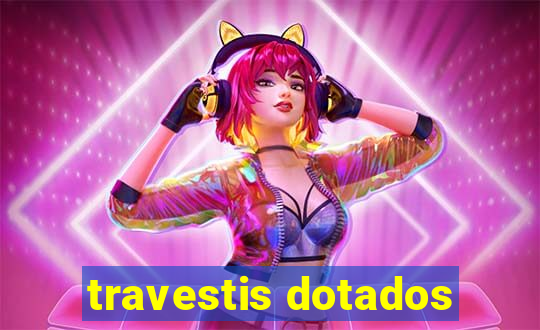 travestis dotados