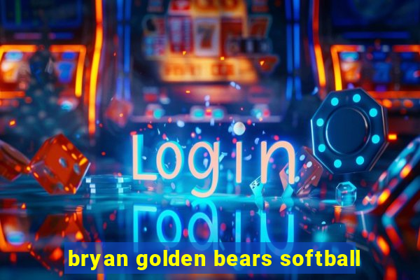 bryan golden bears softball