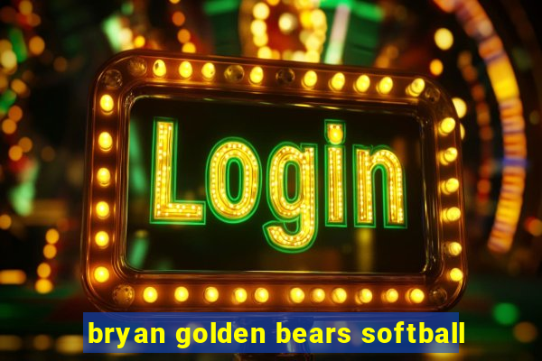 bryan golden bears softball