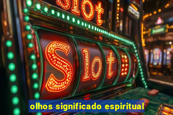 olhos significado espiritual