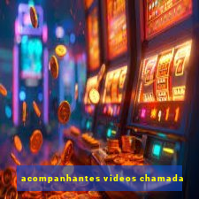 acompanhantes videos chamada