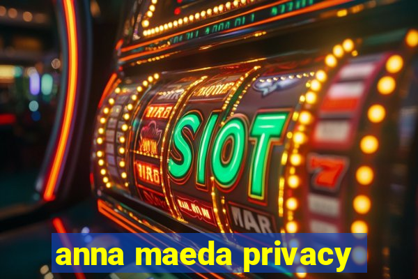 anna maeda privacy