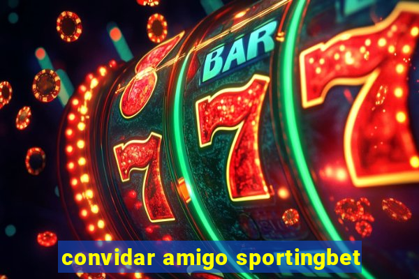 convidar amigo sportingbet