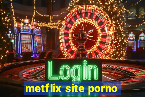 metflix site porno