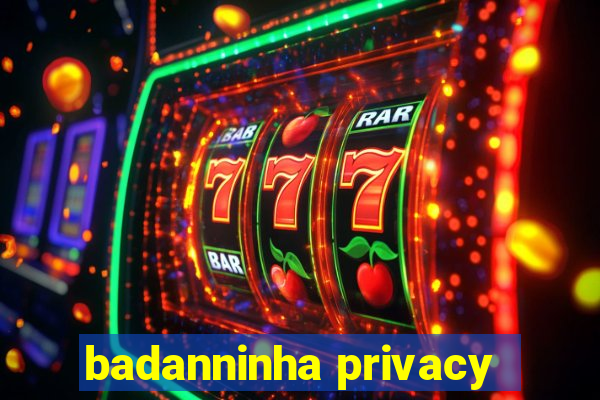 badanninha privacy