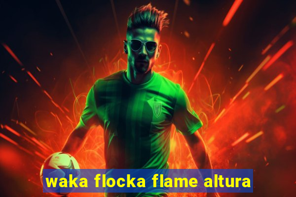 waka flocka flame altura