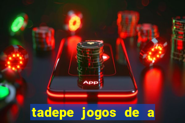 tadepe jogos de a  o