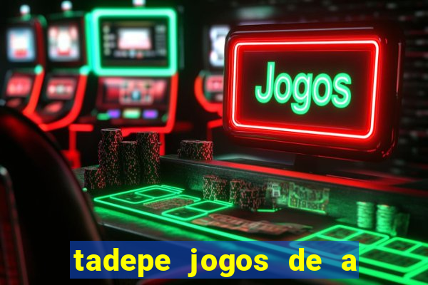 tadepe jogos de a  o