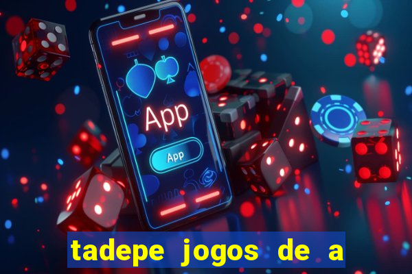 tadepe jogos de a  o