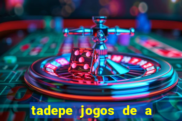 tadepe jogos de a  o