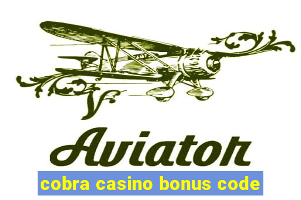 cobra casino bonus code