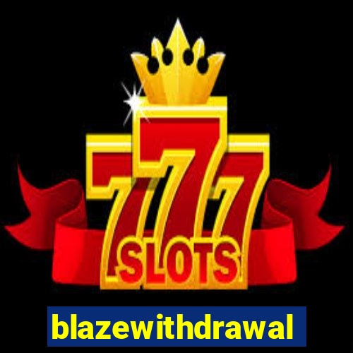 blazewithdrawal