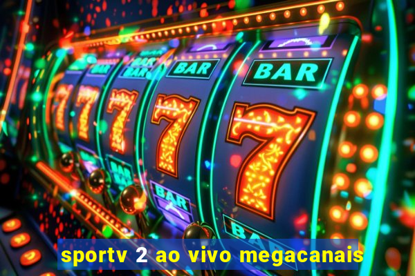 sportv 2 ao vivo megacanais