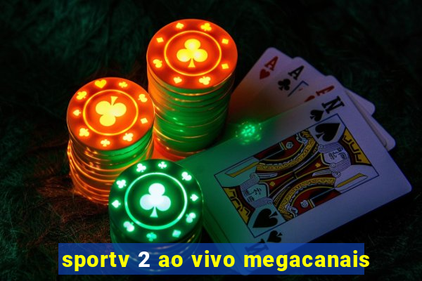 sportv 2 ao vivo megacanais