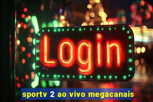 sportv 2 ao vivo megacanais