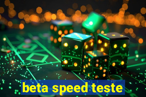 beta speed teste