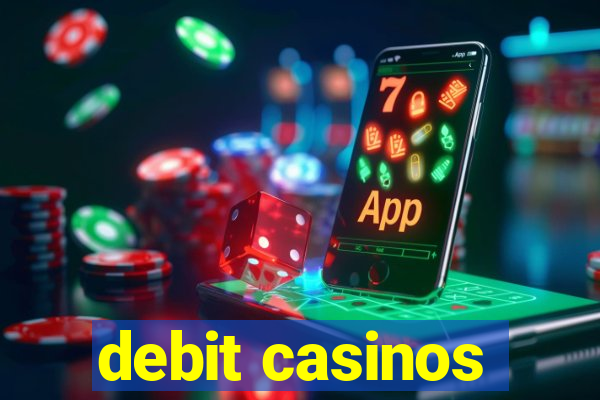 debit casinos