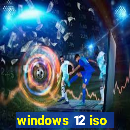 windows 12 iso