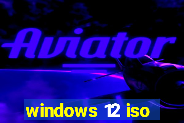 windows 12 iso