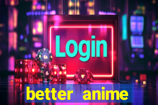 better anime download apk