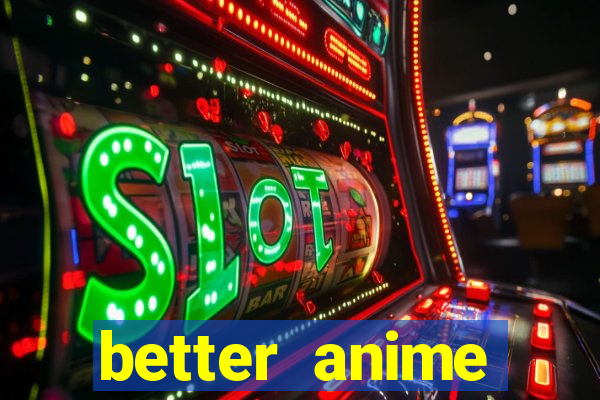 better anime download apk