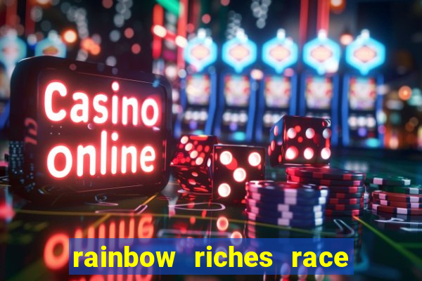 rainbow riches race day slot