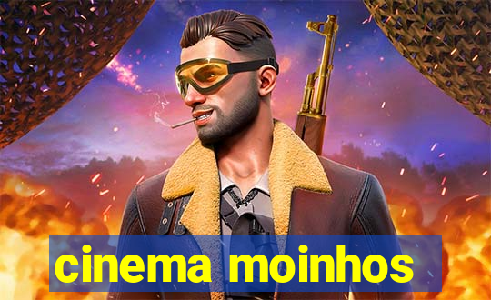 cinema moinhos