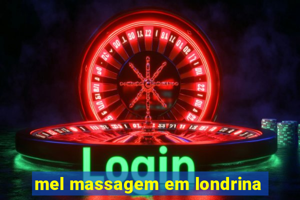 mel massagem em londrina