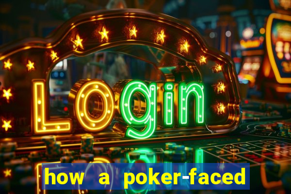 how a poker-faced girl really feels