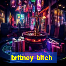 britney bitch