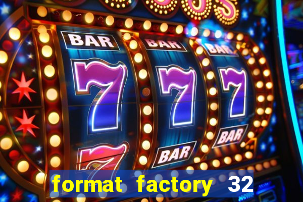 format factory 32 bits windows 7