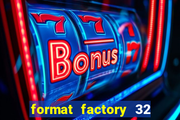 format factory 32 bits windows 7