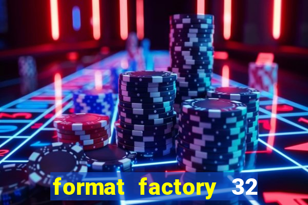 format factory 32 bits windows 7