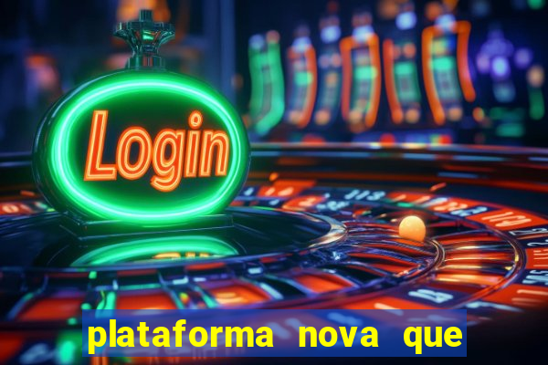 plataforma nova que ta pagando