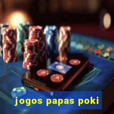 jogos papas poki