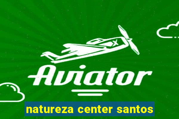 natureza center santos