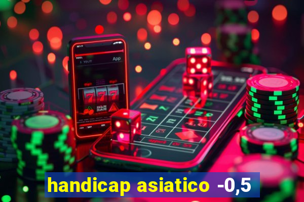 handicap asiatico -0,5